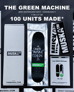 MUSKA™ - MINI! [THE GREEN MACHINE*] - SIGNED* 2024