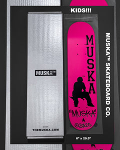 MUSKA™ - KIDS!!! -  [NEON/PINK*] - SIGNED* - 6.0"