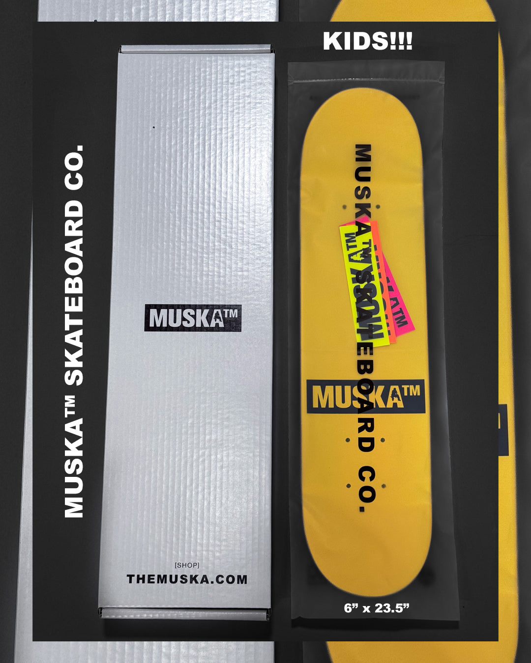 MUSKA™ - KIDS!!! -  [NEON/YELLOW*] - SIGNED* - 6.0"